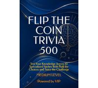 FLIP THE COIN TRIVIA 500: Test Your Knowledge Across 10 Specialized Niches With Half the Choices and Twice the Challenge