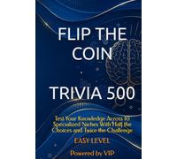 FLIP THE COIN TRIVIA 500: Test Your Knowledge Across 10 Specialized Niches With Half the Choices and Twice the Challenge