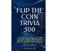 FLIP THE COIN TRIVIA 500: Test Your Knowledge Across 10 Specialized Niches With Half the Choices and Twice the Challenge