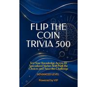 FLIP THE COIN TRIVIA 500: Test Your Knowledge Across 10 Specialized Niches With Half the Choices and Twice the Challenge