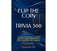 FLIP THE COIN TRIVIA 500: Test Your Knowledge Across 10 Specialized Niches With Half the Choices and Twice the Challenge