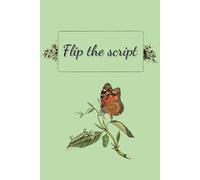 Flip the Script: A journal created to help you capture negative thoughts, reframe them, and cultivate a mindset of self-support and encouragement.