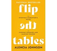 Flip the Tables: The Everyday Disruptor's Guide to Finding Courage and Making Change