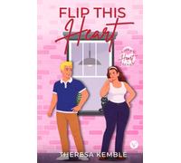 Flip This Heart: A Romantic Comedy