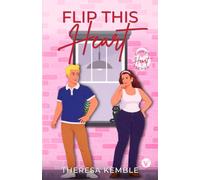 Flip This Heart: A Romantic Comedy