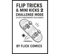 Flip Tricks & Mini Kicks 2: Challenge Mode: 50 Epic Fingerboard Challenges for Kids