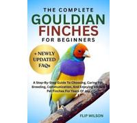 Flip Wilson The Complete Gouldian Finches for Beginners (Tascabile)
