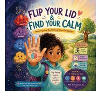 Flip Your Lid & Find Your Calm: Learning How Big Feelings Can Get Better