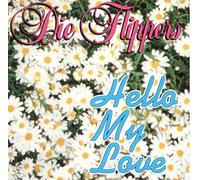Flippers,die - Hello My Love