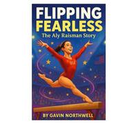 Flipping Fearless The Aly Raisman Story