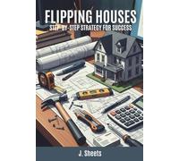 Flipping Houses: Step-by-Step Strategy for Success: Learn How to Buy, Renovate, and Sell Homes for Profit