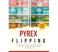 Flipping Pyrex: How to Spot, Price, and Sell Vintage Glassware 2025-2026