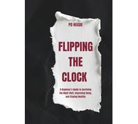 Flipping the Clock: A Beginner's Guide to Surviving the Night Shift, Improving Sleep, and Staying Healthy