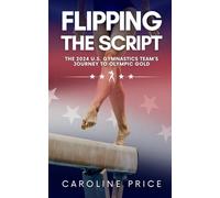 Flipping The Script: The 2024 U.S. Gymnastics Team’s Journey to Olympic Gold