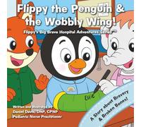 Flippy the Penguin and the Wobbly Wing: A comforting story to help kids feel brave after a broken bone