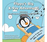 Flippy's Big X-Ray Adventure!: A Children’s Book About X-Rays, MRIs, and Medical Scans