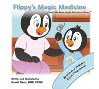 Flippy's Magic Medicine: Helping Toddlers and Kids Take Medicine Without the Tears