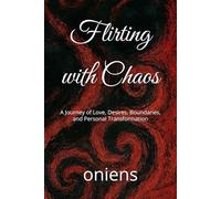 Flirting with Chaos: A Journey of Love, Desires, Boundaries, and Personal Transformation
