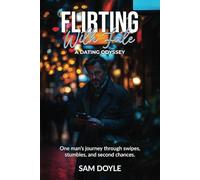 Flirting With Fate: A Dating Odyssey: One man's journey through swipes, stumbles and second chances