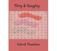 Flirty and Naughty: Word Puzzles, Flirty, Raunchy, and Hilarious Puzzles for Grown-Ups Only| 8.5x11 inches, 110 pages | 50+ ... Adults Vacations, Holidays and Gift for adult