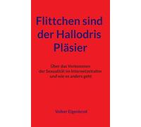 Flittchen sind der Hallodris Pläsier: Über das Verkommen der Sexualität im Internetzeitalter und wie es anders geht