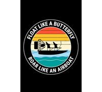 Float Like a Butterfly, Roar Like an Airboat: Airboat Funny Blank Lined Journal Notebook Diary