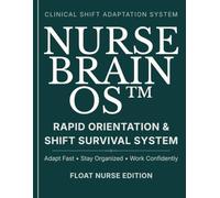 Float Nurse Brain Sheet: Rapid Orientation & Shift Survival System: A Structured System to Quickly Adapt, Stay Organized, and Work Confidently in Any Unit