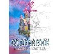 Floating Castles Coloring Book for Kids - Fantasy, Fairy Tale, Enchanted, Whimsical - Creative Art for Children: Art by Andrea