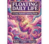 Floating Daily Life Coloring Book: A Cozy Hybrid Coloring Book with Relaxing Floating Life Scenes for Stress Relief and Creative Escape