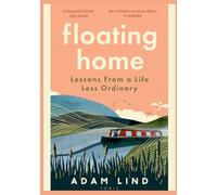Floating Home: Lessons from a life less ordinary, from the beloved narrowboat dweller, Adam Floating Home