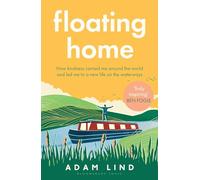Floating Home: Lessons from a life less ordinary, from the beloved narrowboat dweller, Adam Floating Home