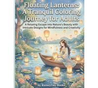 Floating Lanterns: A tranquil Coloring Journal for Adults: A relaxing escape into Nature's Beauty with intricate designs for mindfulness and creativity.