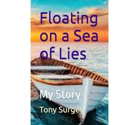 Floating on a sea of lies: My Story