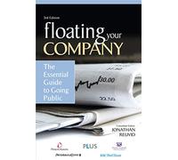 Floating Your Company: The Essential Guide to Going Public