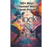 Flock and find: 50+ Bird Word Search Puzzles to Relax Your Mind, Improve Vocabulary, and Discover Common to Rare Bird Species