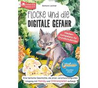 Flocke und die digitale Gefahr - Medienkompetenz für Grundschulkinder: Eine tierische Geschichte, die einen verantwortungsvollen Umgang mit Handy und Onlinespielen aufzeigt