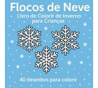 Flocos de Neve: Livro de Colorir de Inverno para Crianças - 40 desenhos para colorir