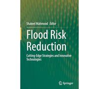 Flood Risk Reduction: Cutting-Edge Strategies and Innovative Technologies