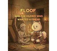 FLOOF: AND THE MUMMY WHO WANTED A FRIEND