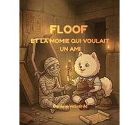 FLOOF: ET LA MOMIE QUI VOULAIT UN AMI