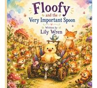 Floofy and the Very Important Spoon: A Whimsical Story About Friendship, Kindness, and Helping Others
