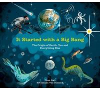 It Started With A Big Bang: The Origin of Earth, You and Everything Else