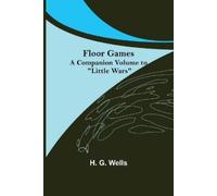 Floor Games; a companion volume to "Little Wars" (Tascabile)