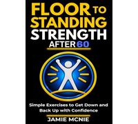 Floor-to-Standing Strength After 60: Simple Exercises to Get Down and Back Up with Confidence
