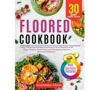 Floored Cookbook: Tasty, Effortless Recipes Inspired by Sara Reardon with Color Photos, Meal Plans, and Shopping Lists for Women's Wellness