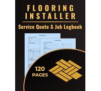 Flooring Installer Service Quote & Job Logbook: A dual-purpose logbook to track flooring quotes and record completed installations for floor layers, contractors, and renovation teams.