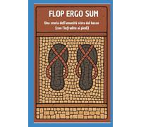 Flop ergo sum: Una storia dell'umanità vista dal basso ( con l'infradito ai piedi)