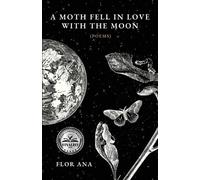 Flor Ana A Moth Fell In Love With The Moon (Tascabile)