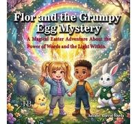 Flor and the Grumpy Egg Mystery: A Magical Easter Adventure About the Power of Words and the Light Within.