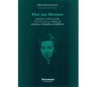 Flor, no: Florezco: Género y reflexión poética en la obra de Ángela Figuera Aymerich